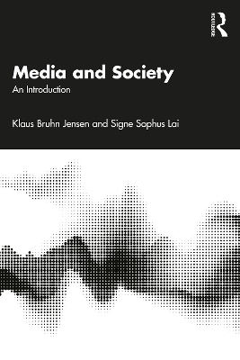 Media and Society - Klaus Bruhn Jensen, Signe Sophus Lai