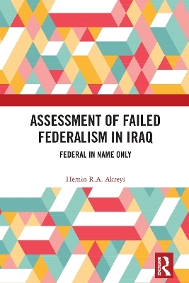 Assessment of Failed Federalism in Iraq - Hemin R.A. Akreyi