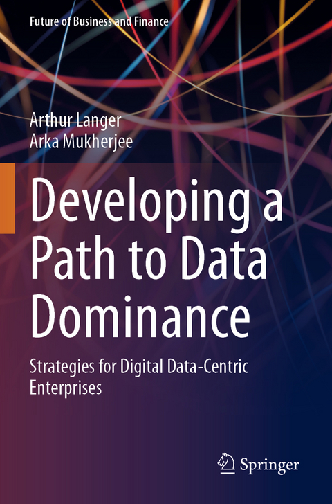 Developing a Path to Data Dominance - Arthur Langer, Arka Mukherjee