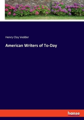 American Writers of To-Day - Henry Clay Vedder