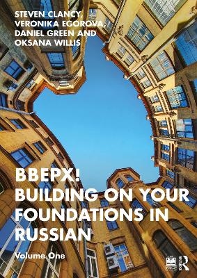BBEPX! Building on Your Foundations in Russian - Steven Clancy, Veronika Egorova, Daniel Green, Oksana Willis