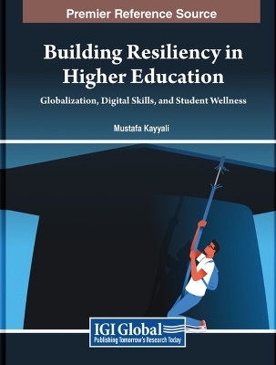 Building Resiliency in Higher Education: Globalization, Digital Skills, and Student Wellness - 