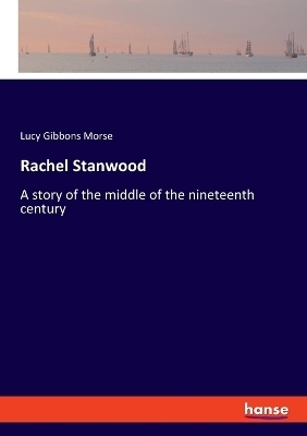 Rachel Stanwood - Lucy Gibbons Morse