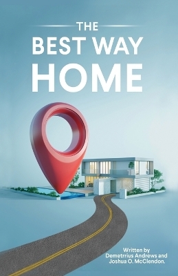 The Best Way Home - Demetrrius Andrews, Joshua O McClendon