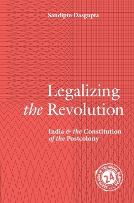 Legalizing the Revolution - Sandipto Dasgupta