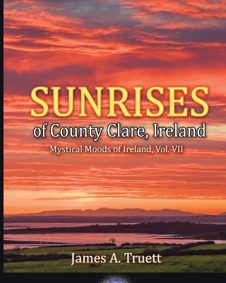 Sunrises of County Clare, Ireland - James a Truett