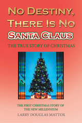 No Destiny, There Is No Santa Claus - Larry Douglas Mattox