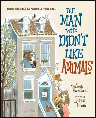 The Man Who Didn't Like Animals - Deborah Underwood