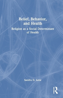 Belief, Behavior, and Health - Sandra D. Lane