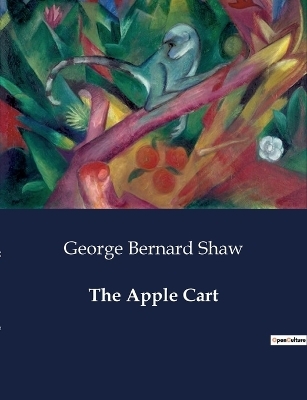 The Apple Cart - George Bernard Shaw