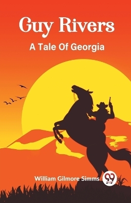 Guy Rivers A Tale Of Georgia - William Gilmore Simms