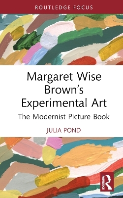 Margaret Wise Brown’s Experimental Art - Julia Pond