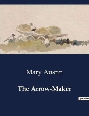 The Arrow-Maker - Mary Austin