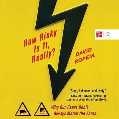 How Risky Is It, Really?: Why Our Fears Don't Always Match the Facts - David Ropeik