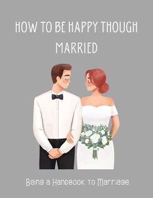 How To be Happy Though Married -  Otto Berger