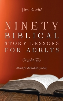Ninety Biblical Story Lessons for Adults - Jim Roch�