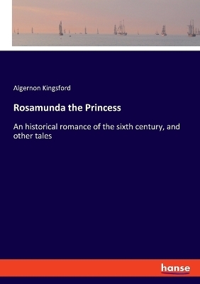 Rosamunda the Princess - Algernon Kingsford