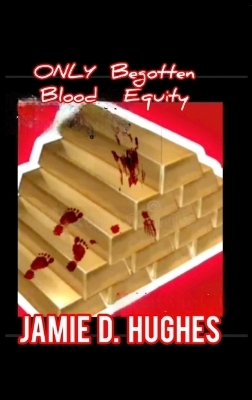 Only Begotten Blood Equity - Jamie Hughes