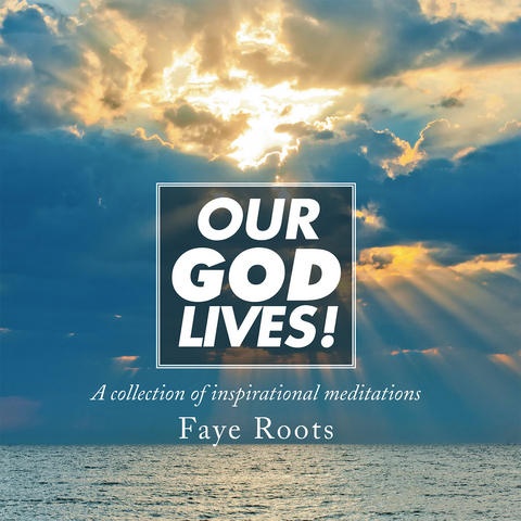 Our God Lives! -  Faye Roots