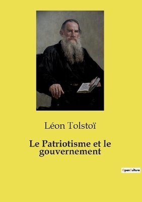 Le Patriotisme et le gouvernement - L�on Tolsto�