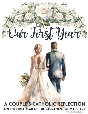 Our First Year - A couple's catholic reflection on the first year of the sacrament of marriage -  Gartland