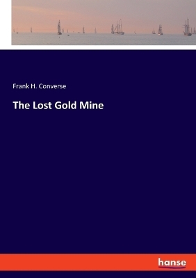 The Lost Gold Mine - Frank H. Converse
