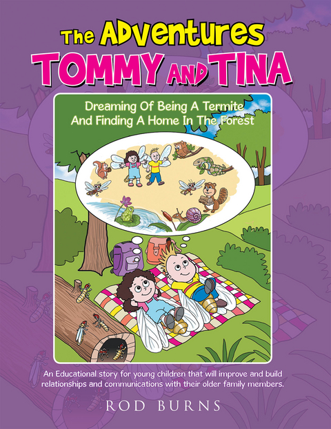 Adventures of Tommy and Tina Dreaming of Being a Termite and Finding a Home in the Forest -  Rod Burns