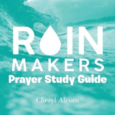 Rain Makers Prayer Study Guide - Cheryl Alcorn