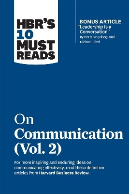 HBR's 10 Must Reads on Communication, Vol. 2 (with bonus article "Leadership Is a Conversation" by Boris Groysberg and Michael Slind) -  Harvard Business Review, Heidi Grant, Scott Berinato, Tsedal Neeley, Erin Meyer