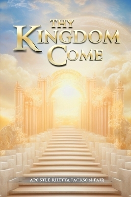 Thy Kingdom Come - Apostle Rhetta Jackson-Fair