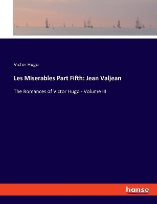 Les Miserables Part Fifth: Jean Valjean - Victor Hugo