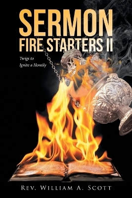 Sermon Fire Starters II - Rev William a Scott