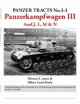 Panzer Tracts No.3-3: Panzerkampfwagen III Ausf.J, L, M & N - Thomas Jentz, Hilary Doyle