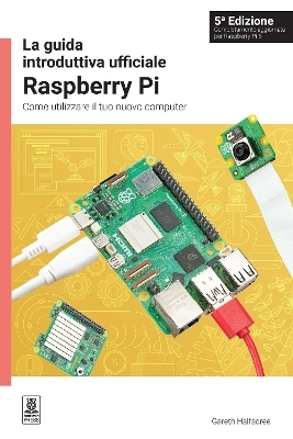 La guida introduttiva ufficiale Raspberry Pi 5 Edizione - Gareth Halfacree