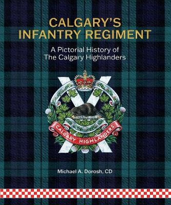 Calgary's Infantry Regiment - Michael A. Dorosh