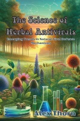 The Science of Herbal Antivirals - Alex Thorn