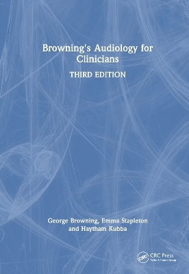 Browning's Audiology for Clinicians - George Browning, Emma Stapleton, Haytham Kubba