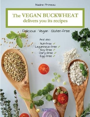 The Vegan Buckwheat Delivers You Its Recipes - Nadine Primeau