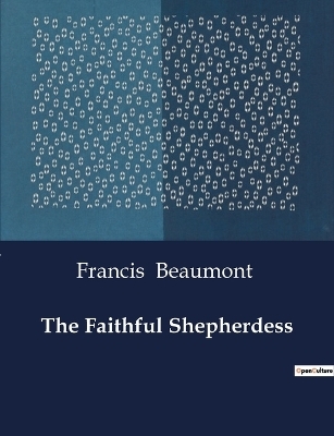 The Faithful Shepherdess - Francis Beaumont