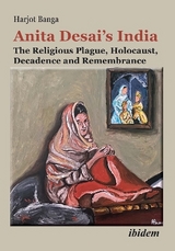 Anita Desai’s India: The Religious Plague, Holocaust, Decadence and Remembrance - Harjot Banga