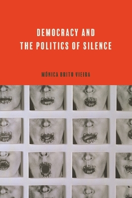 Democracy and the Politics of Silence - Mónica Brito Vieira