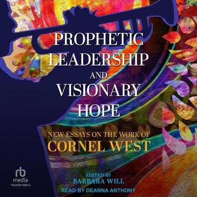 Prophetic Leadership and Visionary Hope - Barbara Will