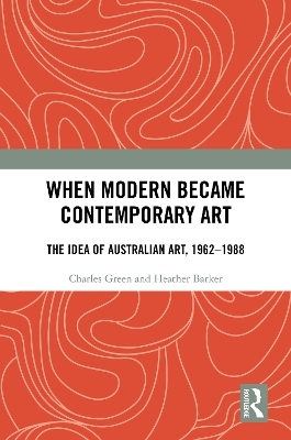 When Modern Became Contemporary Art - Charles Green, Heather Barker