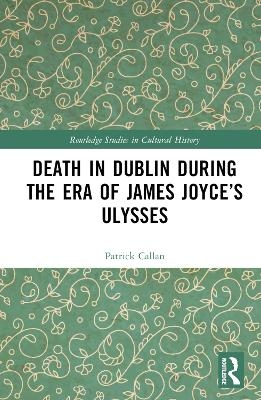 Death in Dublin During the Era of James Joyce’s Ulysses - Patrick Callan