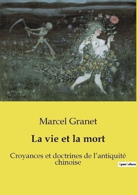 La vie et la mort - Marcel Granet