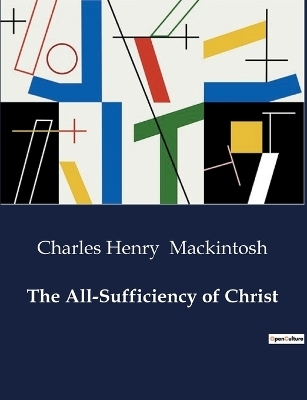 The All-Sufficiency of Christ - Charles Henry Mackintosh