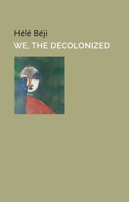 We, the Decolonized - Hélé Beji