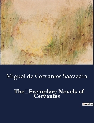 The Exemplary Novels of Cervantes - Miguel de Cervantes Saavedra