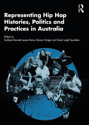 Representing Hip Hop Histories, Politics and Practices in Australia - 