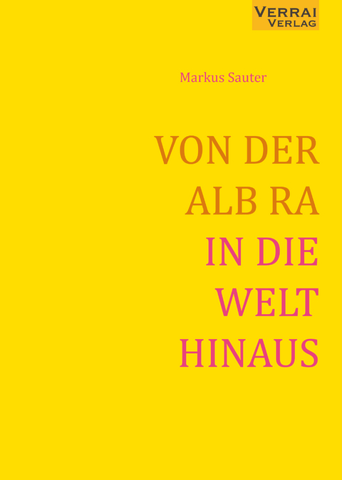 VON DER ALB RA IN DIE WELT HINAUS - Markus Sauter